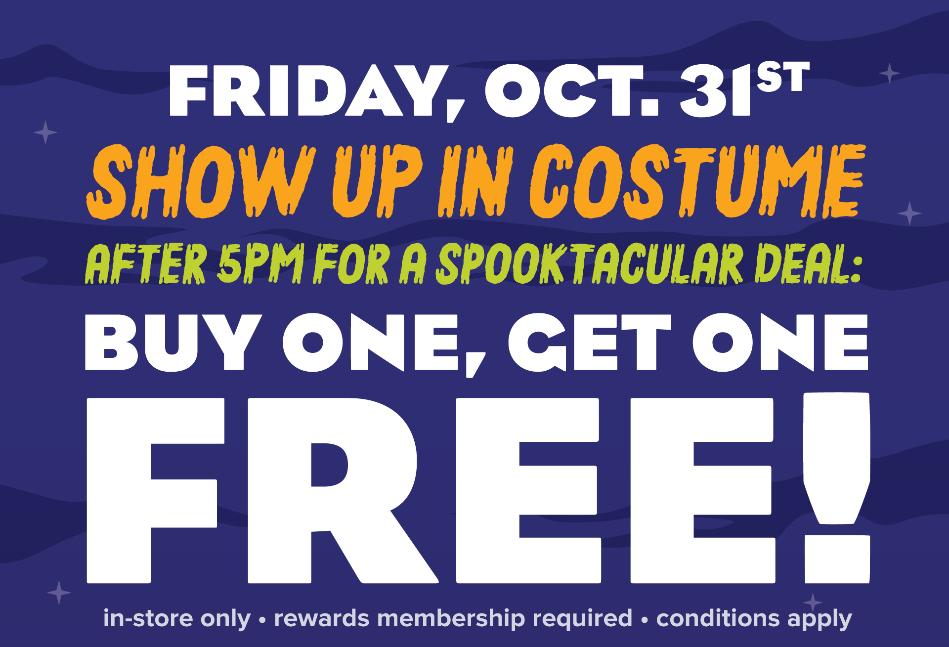 On Oct. 31st, Rewards members can enjoy Buy One, Get One treats after 5pm, when you show up in costume to any Jeremiah's location!