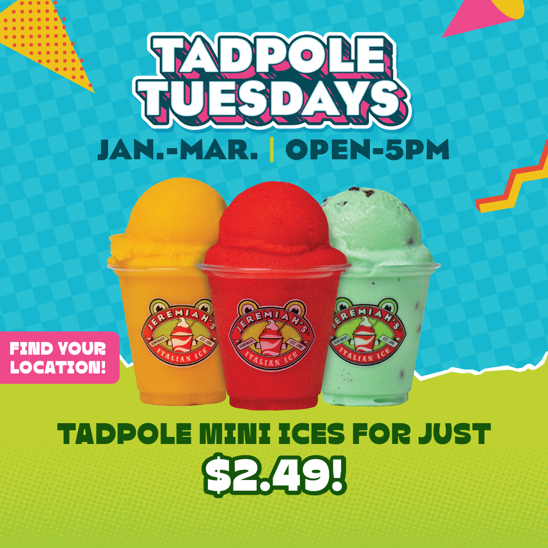 $2.49 Tadpole Mini Ices every Tuesday from open until 5pm! January thru March!