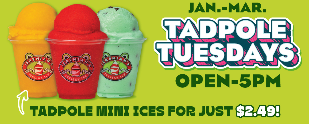 Every Tuesday get $2.49 Ices until 5pm!
*Open times vary across locations.